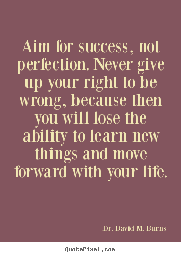 Sayings about success - Aim for success, not perfection. never give up your right..