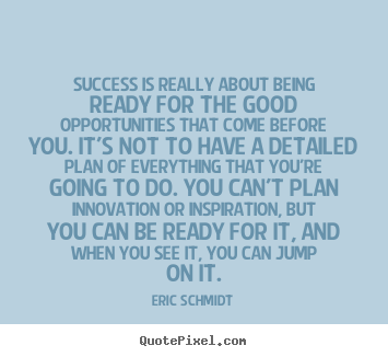 Make personalized poster quotes about success - Success is really about being ready for the good opportunities..