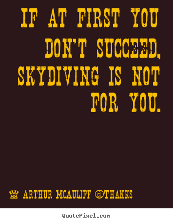 Create custom photo quotes about success - If at first you don't succeed, skydiving is not for you.