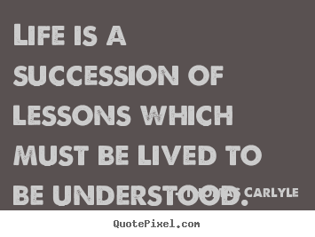 Success quotes - Life is a succession of lessons which must be..