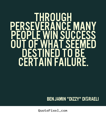 Success quotes - Through perseverance many people win success out of..