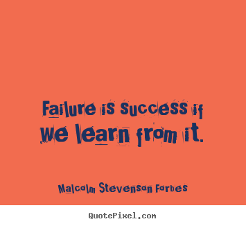Failure is success if we learn from it. Malcolm Stevenson Forbes good success quotes