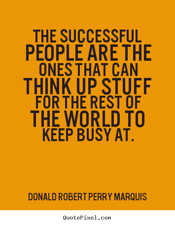 Make picture quote about success - The successful people are the ones that can think up stuff..