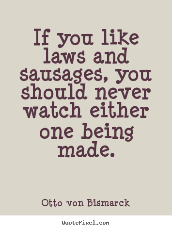 Create custom poster sayings about success - If you like laws and sausages, you should never watch either one being..