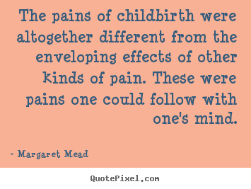 Success quotes - The pains of childbirth were altogether different from the..