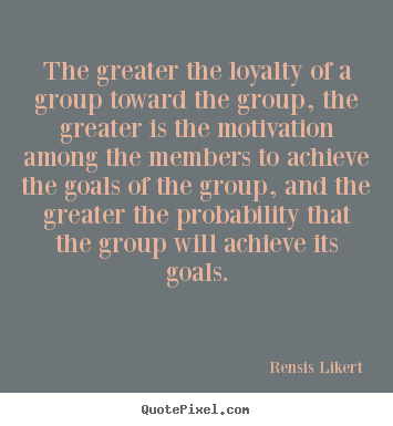 Quotes about success - The greater the loyalty of a group toward the group,..