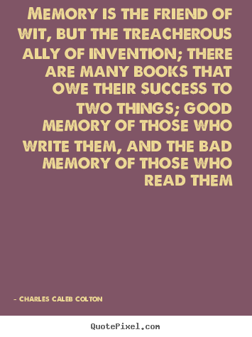 Charles Caleb Colton picture quotes - Memory is the friend of wit, but the treacherous.. - Success quote