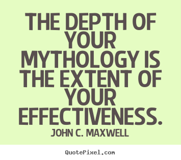 Create picture quotes about success - The depth of your mythology is the extent of..