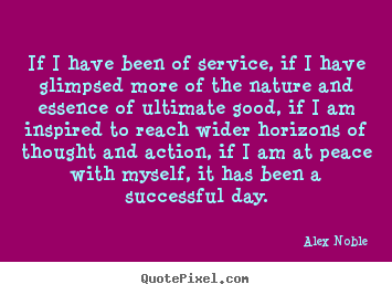 Design custom picture quotes about success - If i have been of service, if i have glimpsed..