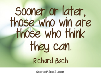 Quotes about success - Sooner or later, those who win are those who think they..