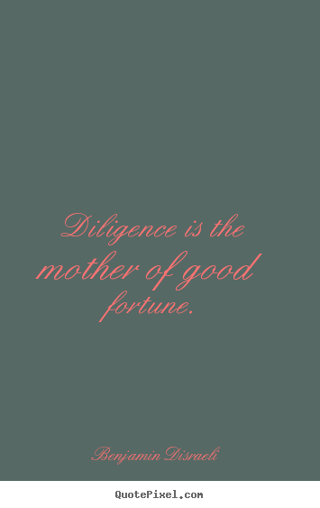 How to make image quotes about success - Diligence is the mother of good fortune.