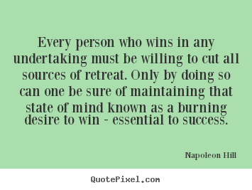 Success quote - Every person who wins in any undertaking must be willing..