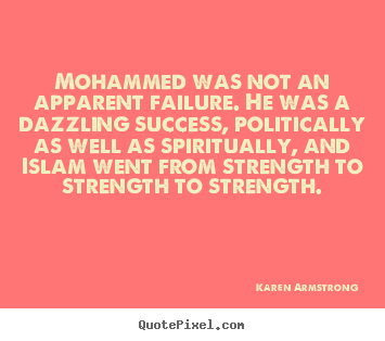 Karen Armstrong picture quotes - Mohammed was not an apparent failure. he was a dazzling.. - Success quote