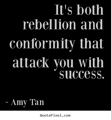 Quote about success - It's both rebellion and conformity that attack you with success.