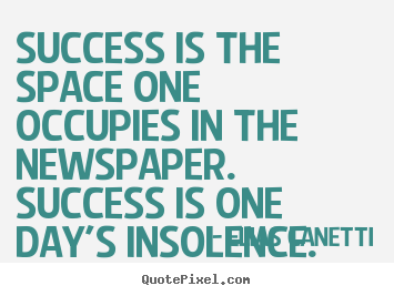 Success quotes - Success is the space one occupies in the newspaper. success is one..