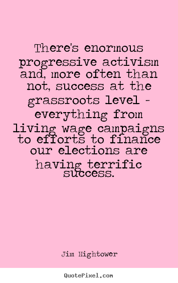 Success quotes - There's enormous progressive activism and, more often..