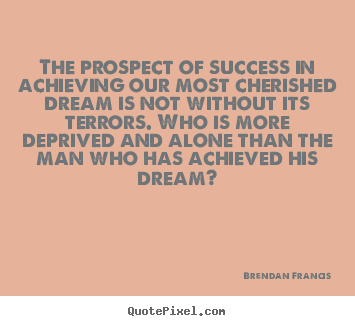 Quotes about success - The prospect of success in achieving our most cherished..