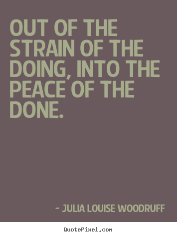Quotes about success - Out of the strain of the doing, into the..