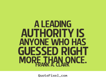 Success quotes - A leading authority is anyone who has guessed right more than..