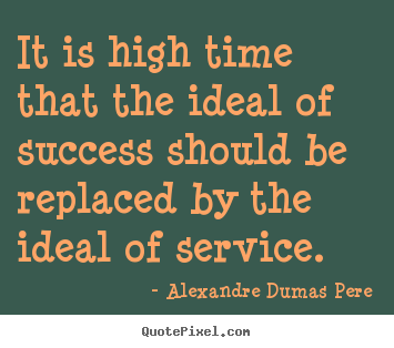 Quotes about success - It is high time that the ideal of success should be replaced by the..