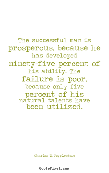Quotes about success - The successful man is prosperous, because he has developed ninety-five..