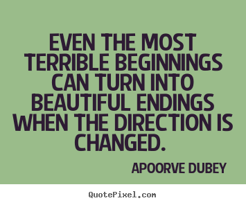 Design your own picture quotes about success - Even the most terrible beginnings can turn into beautiful..