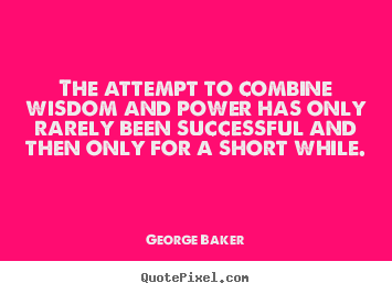 Quotes about success - The attempt to combine wisdom and power has only rarely been successful..