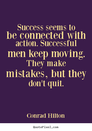 Conrad Hilton picture quotes - Success seems to be connected with action. successful.. - Success quotes