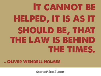 Oliver Wendell Holmes picture quotes - It cannot be helped, it is as it should be, that.. - Success quotes