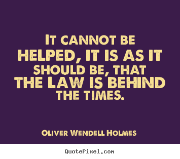 Success quotes - It cannot be helped, it is as it should be, that the law is behind..