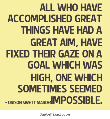 Quotes about success - All who have accomplished great things have had a great aim, have..