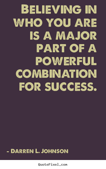 Design custom picture quote about success - Believing in who you are is a major part of a powerful..