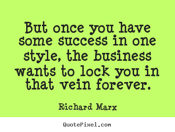 Make personalized image quotes about success - But once you have some success in one style, the business..