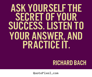 Success quotes - Ask yourself the secret of your success. listen..