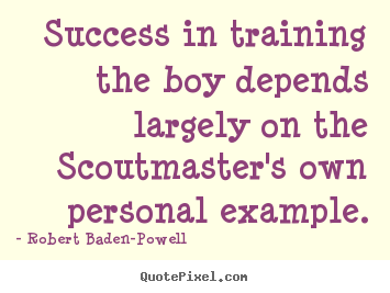 Quote about success - Success in training the boy depends largely on the..