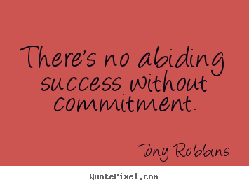 Quote about success - There's no abiding success without commitment.