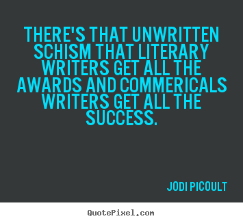 Quote about success - There's that unwritten schism that literary writers..