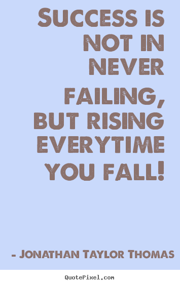 Make personalized picture sayings about success - Success is not in never failing, but rising everytime you fall!