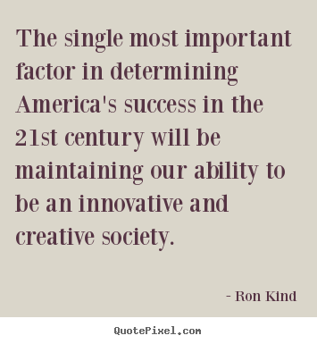 Quote about success - The single most important factor in determining america's success in..