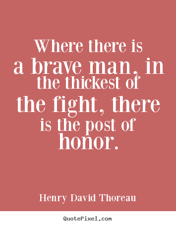 How to design image quotes about success - Where there is a brave man, in the thickest of the fight,..