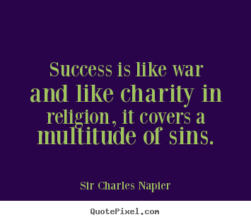 Quote about success - Success is like war and like charity in religion, it covers..