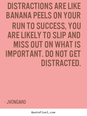 Success quote - Distractions are like banana peels on your run to..