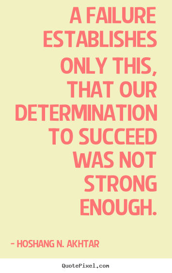 Success quotes - A failure establishes only this, that our determination to..