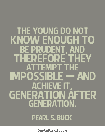 Design picture quote about success - The young do not know enough to be prudent, and therefore they..