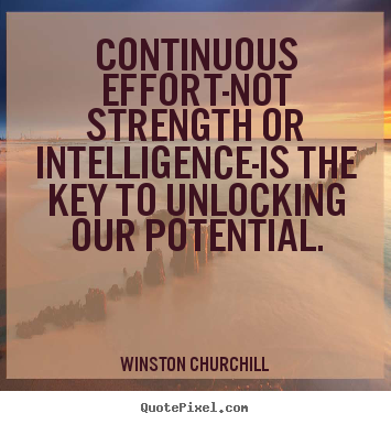 Design custom picture quote about success - Continuous effort-not strength or intelligence-is the key to unlocking..