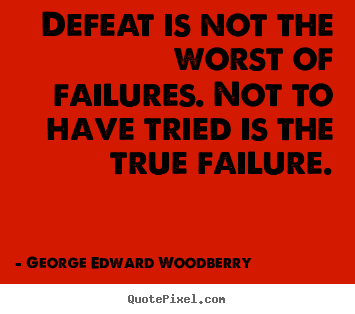 Success quotes - Defeat is not the worst of failures. not to have tried..