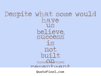 Success quotes - Despite what some would have us believe, success is not..