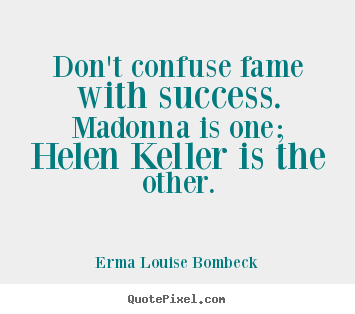 Customize picture quotes about success - Don't confuse fame with success. madonna is..