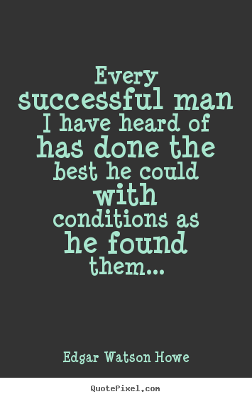 Success quote - Every successful man i have heard of has..