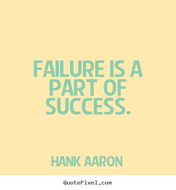 Success quotes - Failure is a part of success.